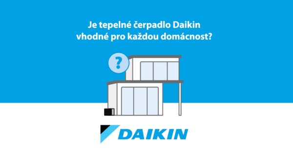 Je tepené čerpadlo Daikin vhodné pro každou domácnost? 